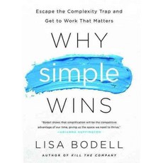 Why Simple Wins: Escape the Complexity Trap and Get to Work That Matters, Bibliomotion Inc