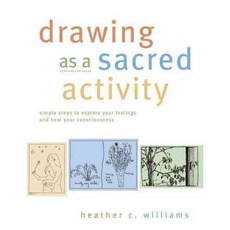 Drawing As a Sacred Activity: Simple Steps to Explore Your Feelings and Heal Your Consciousness, New World Library