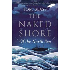 The Naked Shore: Of the North Sea, Bloomsbury Pub Plc USA