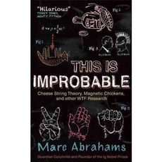This Is Improbable: Cheese String Theory Magnetic Chickens and Other WTF Research