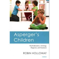 Asperger's Children: Psychodynamics Aetiology Diagnosis and Treatment, Karnac Books