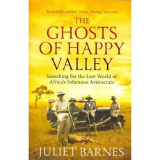 The Ghosts of Happy Valley: Searching for the Lost World of Africa's Infamous Aristocrats, Aurum Pr Ltd