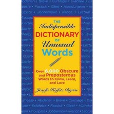 The Indispensible Dictionary of Unusual Words: Over 6 000 Obscure and Preposterous Words to Know Learn and Love, Skyhorse Pub Co Inc
