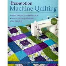 Free-Motion Machine Quilting: From Practice to Perfection -- Troubleshooting Guide -- 50+ Designs, C & T Pub