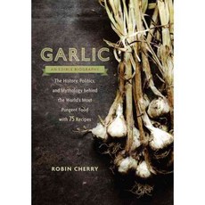 Garlic an Edible Biography, Roost Books