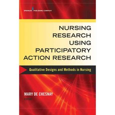 Nursing Research Using Participatory Action Research: Qualitative Designs and Methods in Nursing, Springer Pub Co