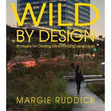 Wild by Design: Strategies for Creating Life-enhancing Landscapes, Island Pr