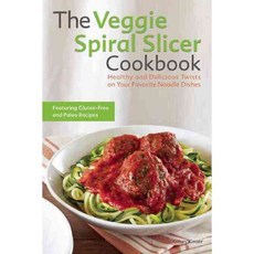 The Veggie Spiral Slicer Cookbook: Healthy and Delicious Twists on Your Favorite Noodle Dishes, Ulysses Pr