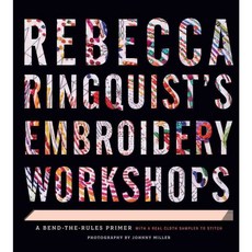 Rebecca Ringquist's Embroidery Workshops: A Bend-the-Rules Primer, Stewart, Tabori, & Chang
