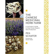The Chinese Medicinal Herb Farm: A Cultivator's Guide to Small-Scale Organic Herb Production, Chelsea Green Pub Co