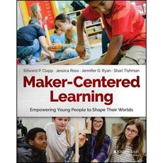 Maker-Centered Learning: Empowering Young People to Shape Their Worlds, Jossey-Bass Inc Pub