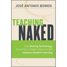 Teaching Naked: How Moving Technology Out of Your College Classroom Will Improve Student Learning, Jossey-Bass Inc Pub