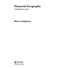 Financial Geography: A Banker's View, Routledge