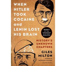When Hitler Took Cocaine and Lenin Lost His Brain: History’s Unknown Chapters, Picador USA
