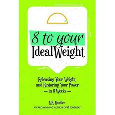 8 to Your Ideal Weight: Release Your Weight & Restore Your Power in 8 Weeks, Mango