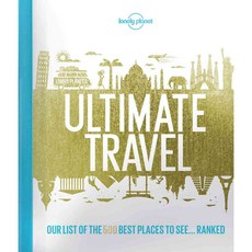Lonely Planet Ultimate Travel: Our List of the 500 Best Places to See--Ranked