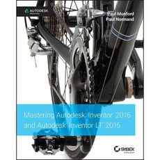 Mastering Autodesk Inventor 2016 and Autodesk Inventor LT 2016, Sybex Inc