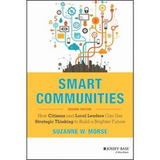 Smart Communities: How Citizens and Local Leaders Can Use Strategic Thinking to Build a Brighter Future, Jossey-Bass Inc Pub