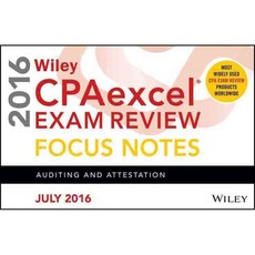 Wiley CPAexcel Exam Review Focus Notes July 2016: Auditing and Attestation, John Wiley & Sons Inc