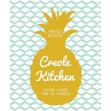 Creole Kitchen: Sunshine Flavors from the Caribbean, Weldon Owen