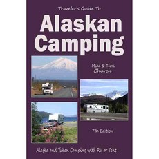 Traveler's Guide to Alaskan Camping: Alaskan and Yukon Camping With Rv or Tent: 20th Anniversary, Rolling Home Pr