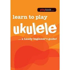Learn to Play Ukulele: Learn to Play Ukulele - a Handy Beginner's Guide, Music Sales Amer