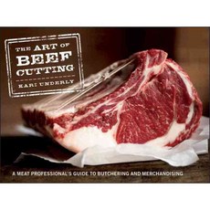 The Art of Beef Cutting: A Meat Professional's Guide to Butchering and Merchandising, John Wiley & Sons Inc