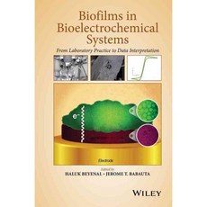 Biofilms in Bioelectrochemical Systems: From Laboratory Practice to Data Interpretation, John Wiley & Sons Inc