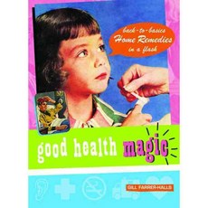Good Health Magic: Back-To-Basics Home Remedies in a Flash, Spruce Books