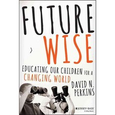 Future Wise: Educating Our Children for a Changing World, Jossey-Bass Inc Pub