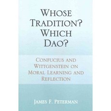 Whose Tradition? Which Dao?: Confucius and Wittgenstein on Moral Learning and Reflection, State Univ of New York Pr