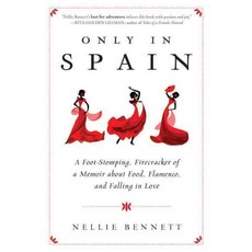 Only in Spain: A Foot-Stomping Firecracker of a Memoir About Food Flamenco and Falling in Love, Sourcebooks Inc