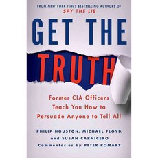 Get the Truth: Former CIA Officers Teach You How to Persuade Anyone to Tell All, St Martins Pr