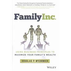 Family Inc.: Using Business Principles to Maximize Your Family's Wealth, John Wiley & Sons Inc