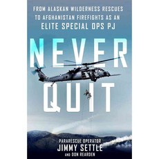 Never Quit: From Alaskan Wilderness Rescues to Afghanistan Firefights as an Elite Special Ops PJ, St Martins Pr