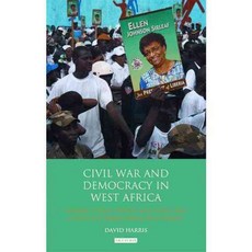 Civil War and Democracy in West Africa: Conflict Resolution Elections and Justice in Sierra Leone and Liberia, Tauris Academic Studies