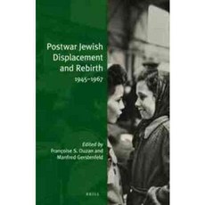 Postwar Jewish Displacement and Rebirth 1945-1967, Brill Academic Pub