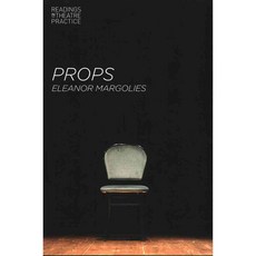 Props: Readings in Theatre Practice, Palgrave Macmillan