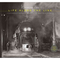 O. Winston Link: Life Along the Line a Photographic Portrait of America's Last Great Steam Railroad, Harry N Abrams Inc