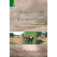 Agriculture and Environment: Debates in the Central Legislature of India 1937-1957, Primus Books