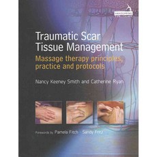 Traumatic Scar Tissue Management: Massage Therapy Principles Practice and Protocols, Handspring Pub Ltd