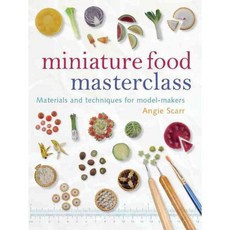 Miniature Food Masterclass: Materials and Techniques for Model-makers, Guild of Master Craftsman Pubns ltd
