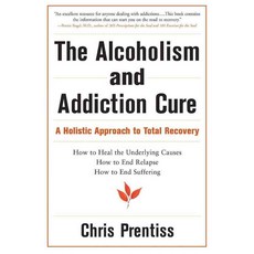 The Alcoholism And Addiction Cure: A Holistic Approach To Total Recovery, Power Pr