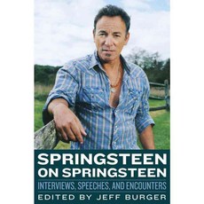 Springsteen on Springsteen: Interviews Speeches and Encounters, Chicago Review Pr