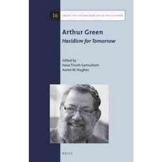 Arthur Green: Hasidism for Tomorrow, Brill Academic Pub