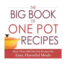 The Big Book of One Pot Recipes: More Than 500 One Pot Recipes for Easy Flavorful Meals, Adams Media Corp