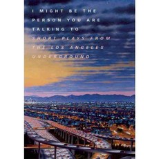 I Might Be the Person You Are Talking to: Short Plays from the Los Angeles Underground, Padua Hills Playwrights