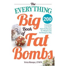 The Big Book of Fat Bombs: 200 Irresistible Low-Carb High-Fat Recipes for Weight Loss the Ketogenic Way, Everything