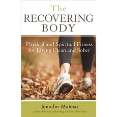 The Recovering Body: Physical and Spiritual Fitness for Living Clean and Sober, Hazelden