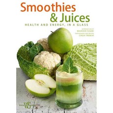 Smoothies & Juices: Health and Energy in a Glass, White Star Editions